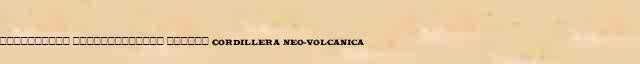 ���������� ������������� ������ (Cordillera Neo-Volcanica) ������ � ������� ����������������� ������ ������� 